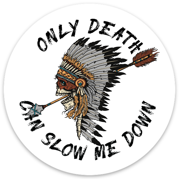 Only Death Can Slow Me Down Sticker
